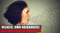 Relacje.  2 najbardziej destrukcyjne mechanizmy