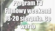 Program TV: Filmowy weekend 18-20 sierpnia.  Co warto zobaczyć?
