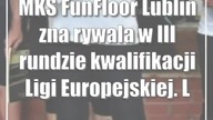 MKS FunFloor Lublin zna rywala w III rundzie kwalifikacji Ligi Europejskiej.  Lepiej tr...