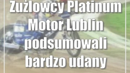 Żużlowcy Platinum Motor Lublin podsumowali bardzo udany sezon
