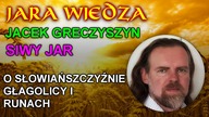 Jara Wiedza - Jacek (Siwy Jar) Greczyszyn - O Słowiańszczyźnie Głagolicy i Runach