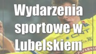 Wydarzenia sportowe w Lubelskiem: 24-26 listopada