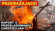 Szok! PRZERAŻAJĄCY RAPORT o prześladowaniach chrześcijan