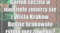 Górnik Łęczna w niedzielę zmierzy się z Wisłą Kraków.  Będzie brakowało rytmu meczowego?