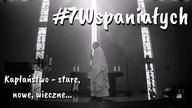 #7Wspaniałych #43 - Kapłaństwo stare, nowe i wieczne...