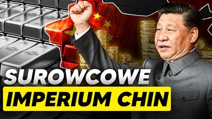 IMPERIUM SUROWCOWE CHIN.  Dlaczego Państwo Środka gromadzi zapasy ROPY i ZŁOTA?