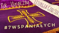 #7Wspaniałych - Rok liturgiczny, Liturgia Godzin #13