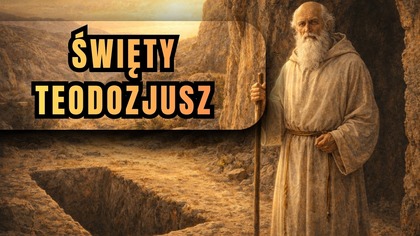 Dlaczego kazał wykopać wspólny grób dla żywych? - św.  Teodozjusz, mistrz pustelników (11 stycznia)