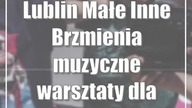 Lublin: Małe Inne Brzmienia | muzyczne warsztaty dla dzieci i młodzieży