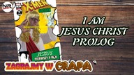 I am Jesus Christ Prologue - Zagrajmy w crapa