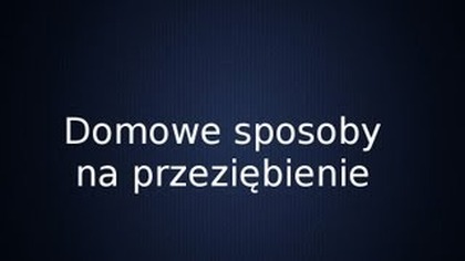 Domowe i naturalne sposoby na przeziębienie