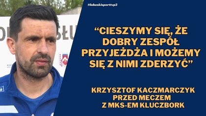 Komentarz przed meczem: Grupa Chmiel Polonia Słubice - MKS Kluczbork