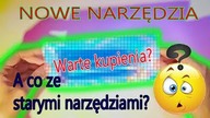 Dostałam nowe narzędzia...  Czy było warto?