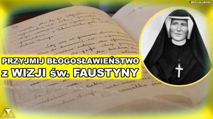 PRZYJMIJ BŁOGOSŁAWIENSTWO z WIZJI sw.  FAUSTYNY