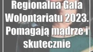 Regionalna Gala Wolontariatu 2023.  Pomagają mądrze i skutecznie
