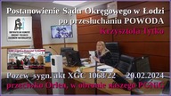 Postanowienie Sądu Okręg w Łodzi po przesłuchaniu POWODA K.  Tytko 20. 02. 2024 - sygn. akt XGC 1068