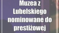 Muzea z Lubelskiego nominowane do prestiżowej nagrody