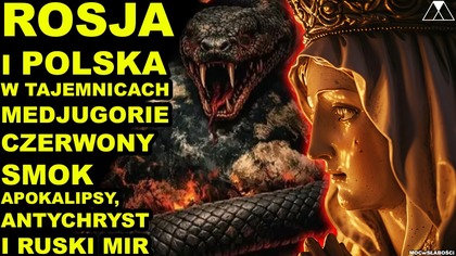 ROSJA i POLSKA W TAJEMNICACH MEDJUGORIE.  CZERWONY SMOK APOKALIPSY, ANTYCHRYST i RUSKI MIR