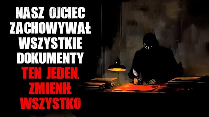 Przed śmiercią, nasz ojciec zachowywał wszystkie swoje dokumenty.  Ten jeden, zmienił wszystko.