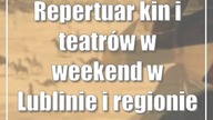 Repertuar kin i teatrów w weekend w Lublinie i regionie [24-26. 11]