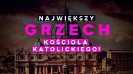 Największy grzech Kościoła Katolickiego!