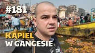 #181 Przez Świat na Fazie - Kąpiel w Gangesie | Waranasi | INDIE