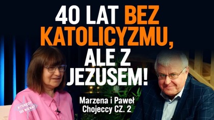 40 lat bez katolicyzmu, ale z Jezusem! Marzena i Paweł Chojeccy cz.  2 | Którędy do nieba