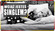 Wciąż jesteś singlem? Oto największa przyczyna