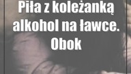 Piła z koleżanką alkohol na ławce.  Obok noworodek