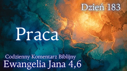 Praca | Ewangelia Jana 4,6 | Komentarz wers po wersie | Fabian Błaszkiewicz