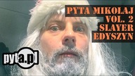 pyta Mikołaj vol.2 SLAYER EDYSZYN