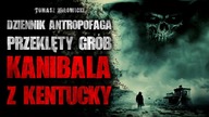 Dziennik Antropofaga: Przeklęty Grób Kanibala z Kentucky | ZDH 2 - CreepyPasta [Lektor PL]