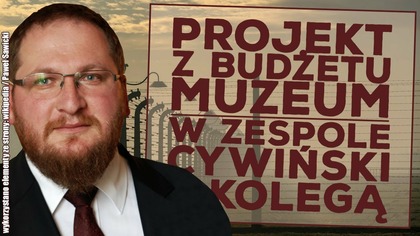 Projekt z budżetu Muzeum Auschwitz.  Wykonawcami dyrektor i kolega!