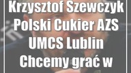 Krzysztof Szewczyk (Polski Cukier AZS UMCS Lublin): Chcemy grać w Eurolidze
