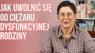 Jak uwolnić się od ciężaru dysfunkcyjnej rodziny ?