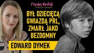 Zmarł w samotności.  Czy to przez karierę w dzieciństwie, czy wojsko? Edward Dymek