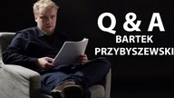 Q&A. Bartek odpowiada na wasze pytania