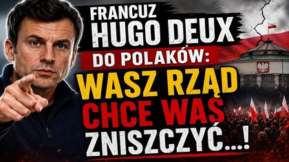 Francuskie przesłanie do Polaków: Wasz Rząd chce Was zniszczyć!