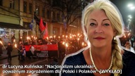 Ukraiński szowinizm narodowy poważnym zagrożeniem dla Polski i Polaków  dr Kulińska [WYKŁAD]