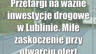 Przetargi na ważne inwestycje drogowe w Lublinie.  Miłe zaskoczenie przy otwarciu ofert