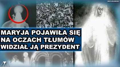 MARYJA POJAWIŁA SIE NA OCZACH TŁUMOW - WIDZIAŁ JA PREZYDENT