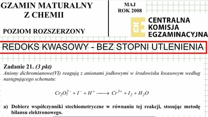 ZADANIE 21 CKE 2008 MAJ REDOKS KWASOWY Cr2O7^(2-)+H^(+)+I^(-) Cr^(3+)+ I2+H2O