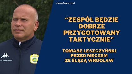 Wypowiedź trenera Stali Jasień przed meczem ze Ślęzą Wrocław