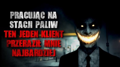 Pracując na stacji paliw, ten jeden klient przeraził mnie najbardziej - CreepyPasta