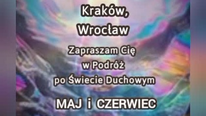 Wrocław Krak&oacute;w Ł&oacute;dź Maj czerwiec - Spotkanie i Sesje Duchowe