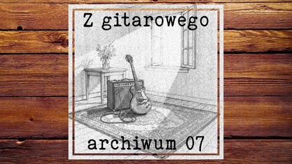 Z gitarowego archiwum 07 - 03 - 2026