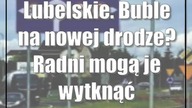 Lubelskie.  Buble na nowej drodze? Radni mogą je wytknąć