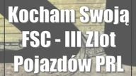 Kocham Swoją FSC - III Zlot Pojazdów PRL