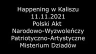 Polski Akt Narodowo-Wyzwoleńczy - Patriotyczno-Artystyczne Misterium Dziad&oacute;w Kalisz 11. 11 AD