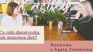 Co robi dietetyczka nie stosująca diet? Rozmowa z Agatą Ziemnicką